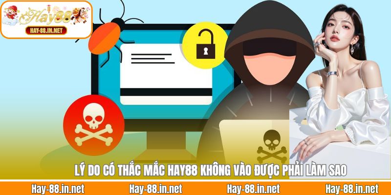 Lý do có thắc mắc Hay88 không vào được phải làm sao