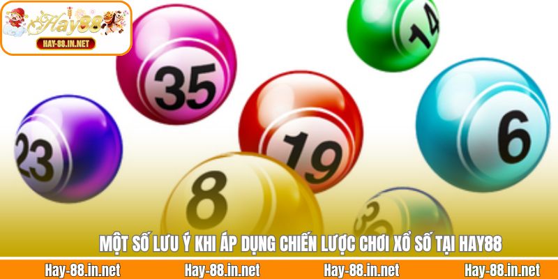 Một số lưu ý khi áp dụng chiến lược chơi xổ số tại Hay88
