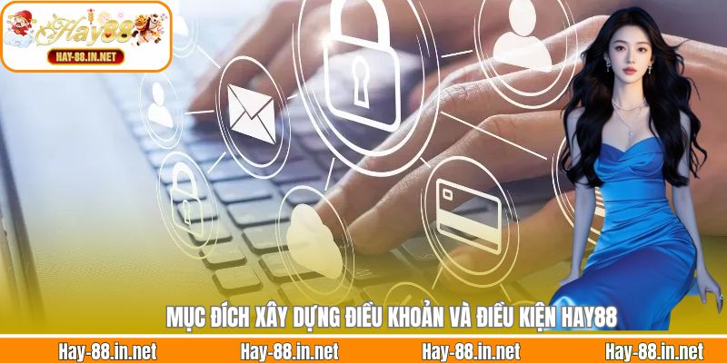 Mục đích xây dựng điều khoản và điều kiện Hay88