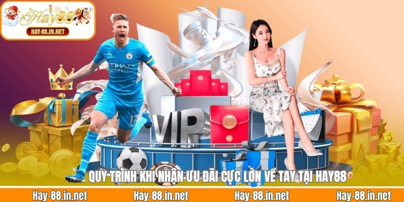 Quy trình khi nhận ưu đãi cực lớn về tay tại Hay88